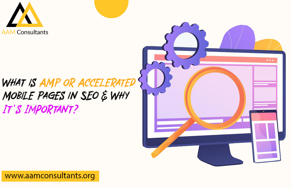 What is AMP or Accelerated Mobile Pages in SEO & Why It’s Important?