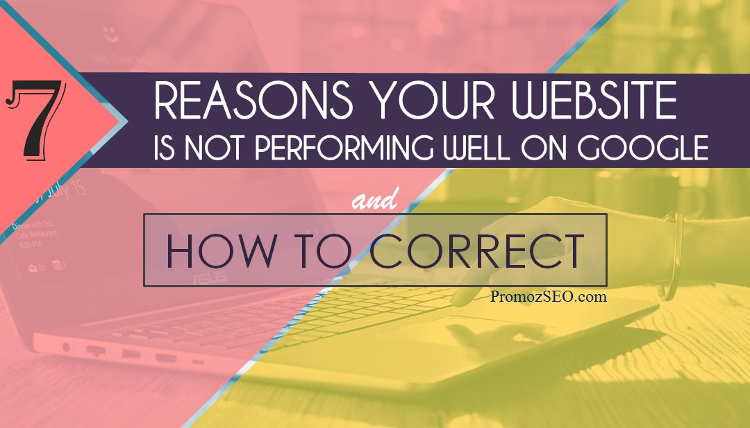 7 Reasons Your Website is Not Performing Well on Google