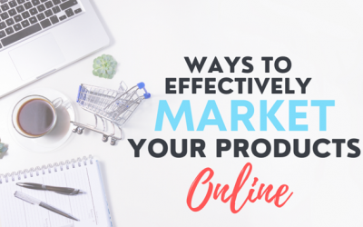 Ways To Effectively Market Your Products Online