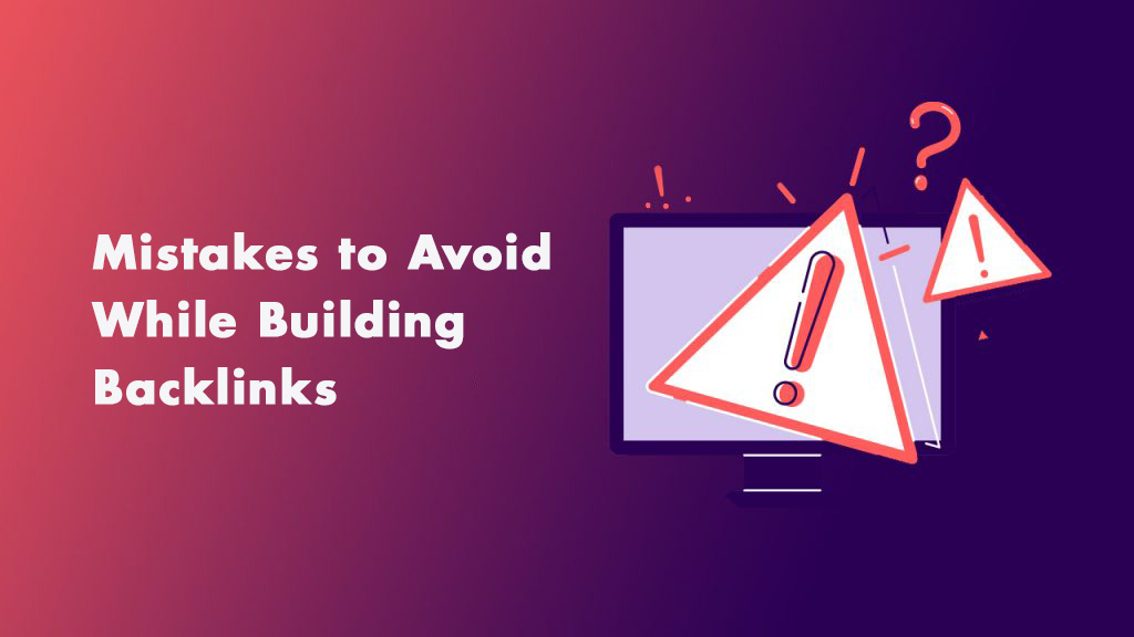 10 Mistakes to Avoid While Building Backlinks