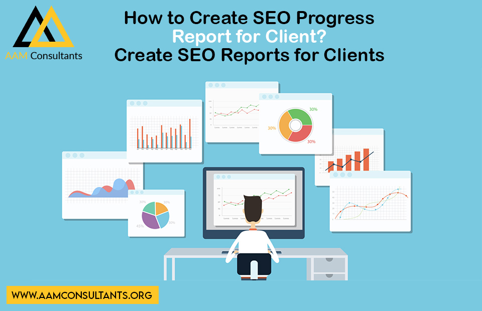 How to Create SEO Progress Report for Client? – Create SEO Reports for Clients